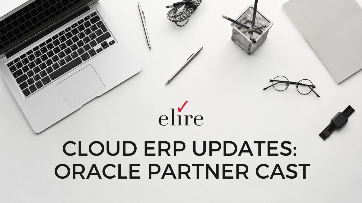Cloud ERP Updates: Oracle Partner Cast — Elire Consulting