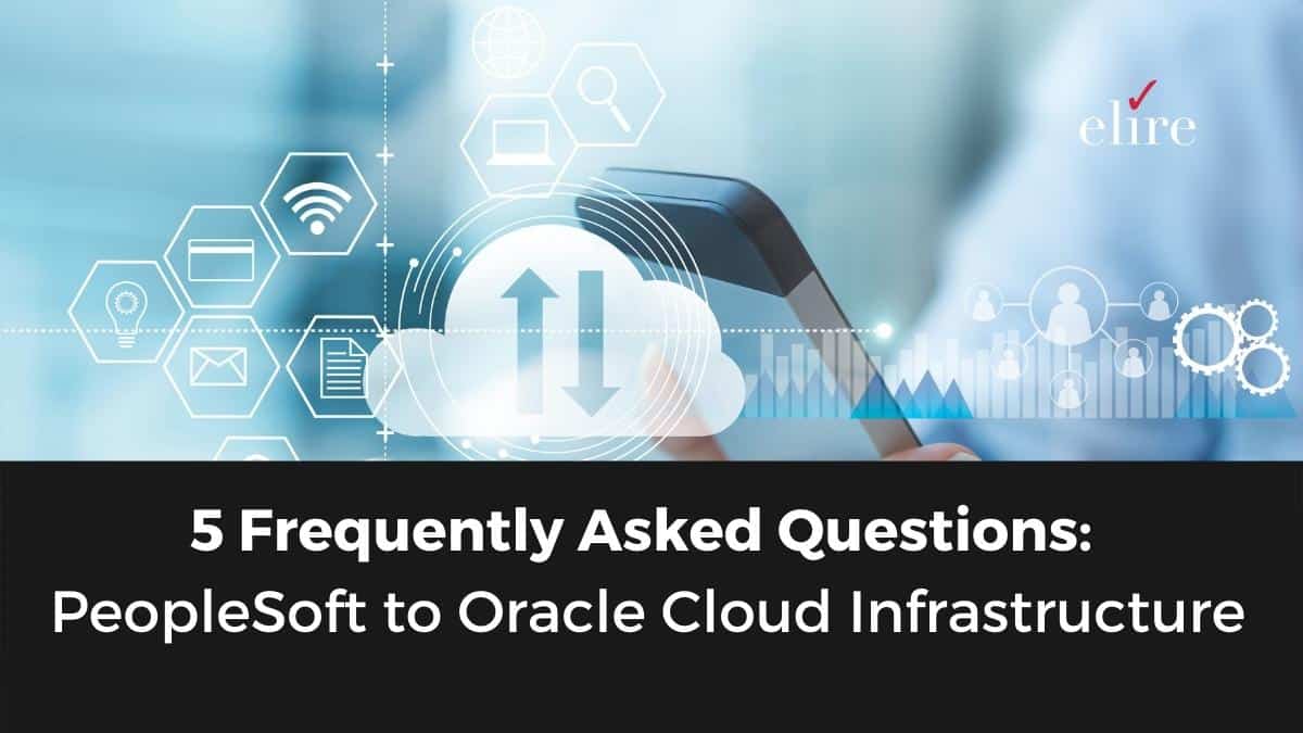 5 Frequently Asked Questions: PeopleSoft to Oracle Cloud Infrastructure ...