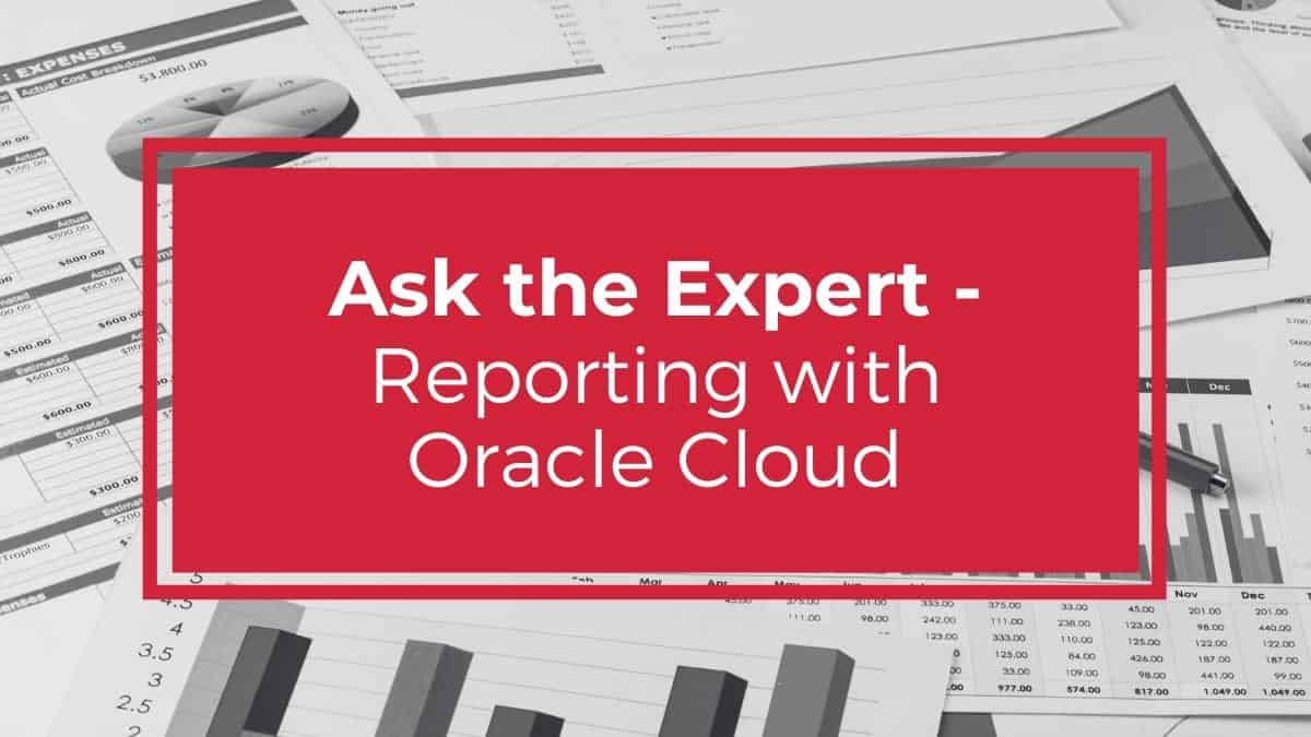 Ask the Expert: Reporting with Oracle Cloud — Elire Consulting
