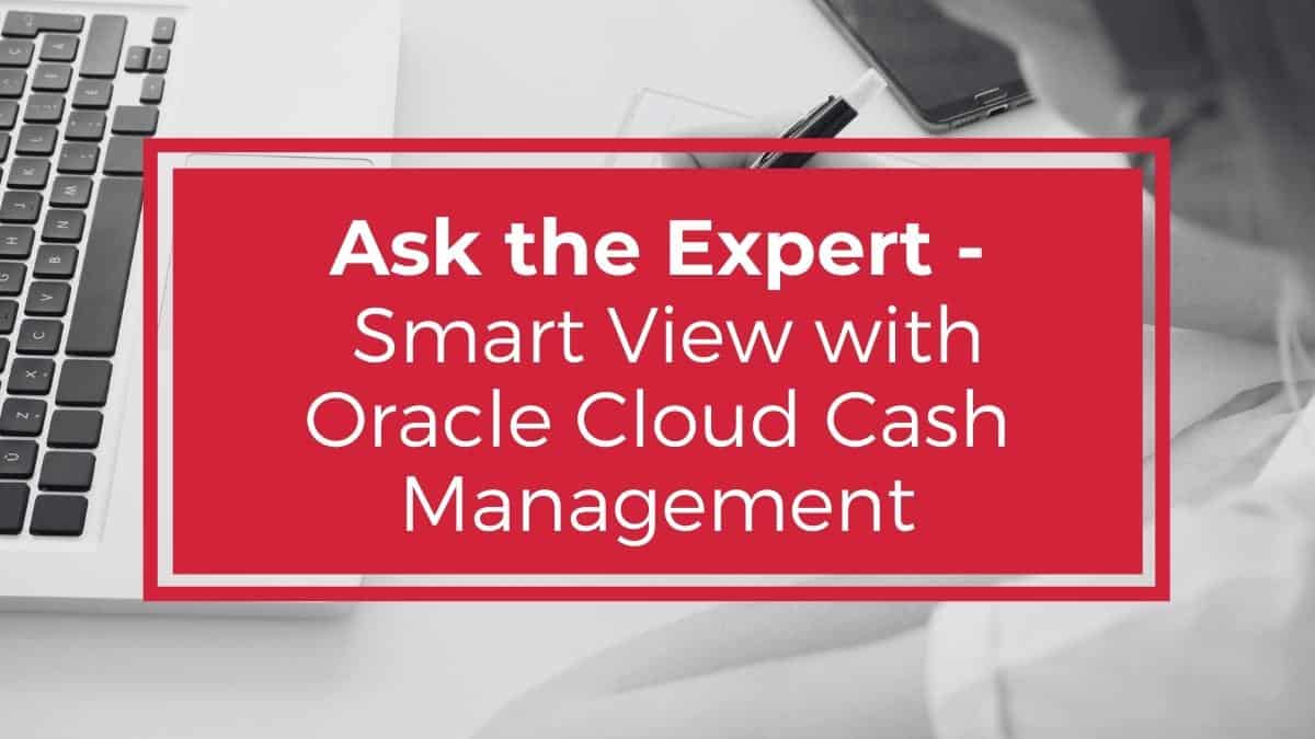 Ask the Expert - Smart View with Oracle Cloud Cash Management — Elire ...