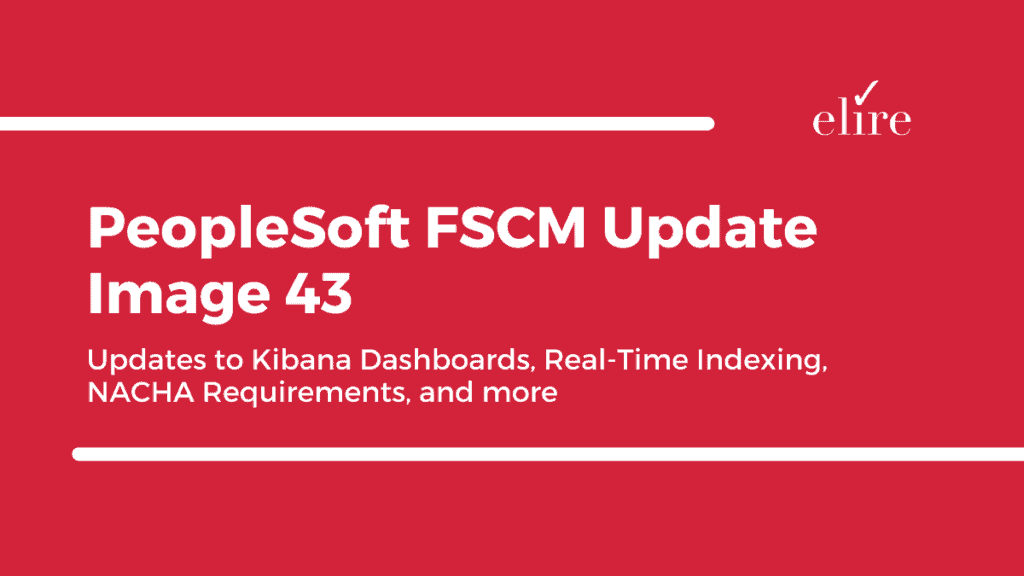 FSCM Image 43 updates to Kibana Dashboards, Real-Time Indexing, NACHA Requirements, and more