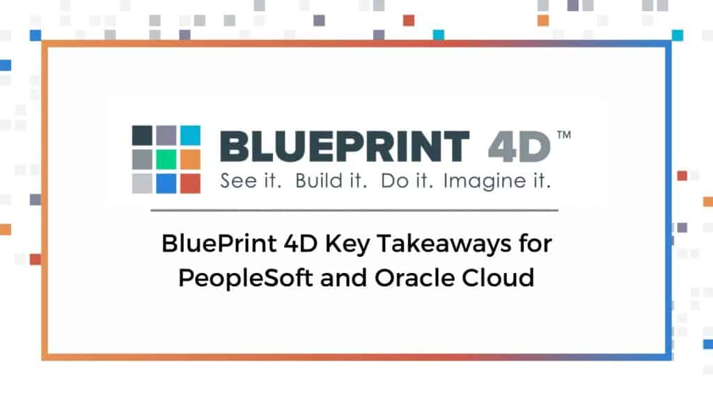 BluePrint 4D Key Takeaways for PeopleSoft and Oracle Cloud — Elire