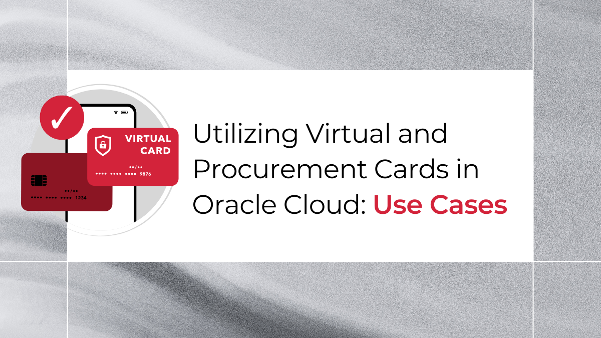 Utilizing Virtual and Procurement Cards in Oracle Cloud: Use Cases ...