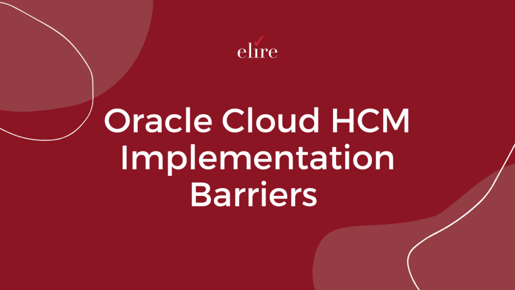 Oracle Cloud HCM implementation barriers