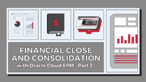 Oracle Cloud EPM FCCS supports end-to-end financial clos